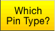 Which Pin Type?